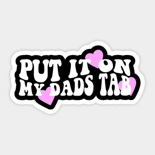 Put It On My Dads Tab Shirt - Aesthetic Clothing, Y2K Slogan Women's Retro Groovy Sticker